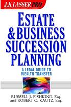 Jk Lasser Pro Estate And Business Succession Planning A Legal Guide To Wealth Transfer Russell J Fishkind Robert C Kautz