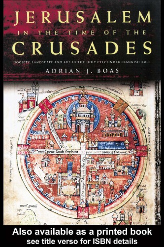Jerusalem In The Time Of The Crusades Society Landscape And Art In The Holy City Under Frankish Rule Adrian J Boas