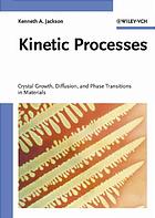 Kinetic Processes Crystal Growth Diffusion And Phase Transitions In Materials Kenneth A Jackson