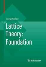 Lattice Theory Foundation 1st Edition George Grtzer Auth