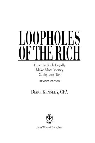 Loopholes Of The Rich How The Rich Legally Make More Money Pay Less Tax Diane Kennedy