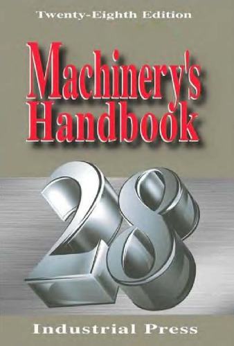 Machinerys Handbook A Reference Book For The Mechanical Engineer Designer Manufacturing Engineer Draftsman Toolmaker And Machinist Erik Oberg Christopher J Mccauley Et Al
