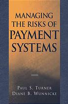 Managing The Risks Of Payment Systems Paul S Turner Diane B Wunnicke