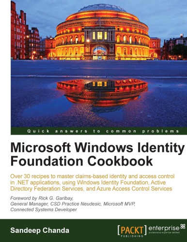 Microsoft Windows Identity Foundation Cookbook Over 30 Recipes To Master Claimsbased Identity And Access Control In Net Applications Using Windows Identity Foundation Active Directory Federation Services And Azure Acces Control Services Sandeep Chanda