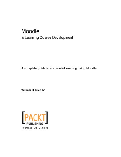 Moodle Elearning Course Development A Complete Guide To Successful Learning Using Moodle William H Rice