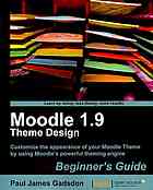 Moodle 19 Theme Design Beginners Guide Customize The Appearance Of Your Moodle Theme By Using Moodles Powerful Theming Engine Paul James Gadsdon