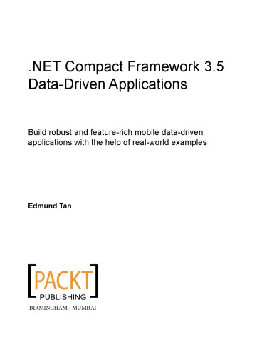 Net Compact Framework 35 Datadriven Applications Build Robust And Featurerich Mobile Datadriven Applications With The Help Of Realworld Examples Edmund Tan Greg Yap