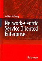 Networkcentric Service Oriented Enterprise William Y Chang