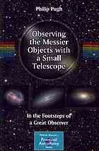 Observing The Messier Objects With A Small Telescope In The Footsteps Of A Great Observer 1st Edition Philip Pugh Auth