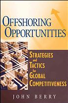 Offshoring Opportunities Strategies And Tactics For Global Competitiveness John Berry