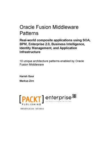 Oracle Fusion Middleware Patterns Realworld Composite Applications Using Soa Bpm Enterprise 20 Business Intelligence Identity Management And Application Infrastructure Harish Gaur Markus Zirn Hasan Rizvi