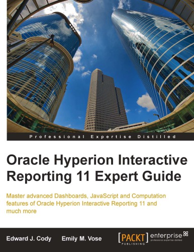 Oracle Hyperion Interactive Reporting 11 Expert Guide Master Advanced Dashboards Javascript And Computation Features Of Oracle Hyperion Interactive Reporting 11 And Much More Edward J Cody Emily M Vose