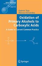 Oxidation Of Primary Alcohols To Carboxylic Acids A Guide To Current Common Practice Gabriel Tojo Marcos Fernandez
