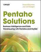 Pentaho Solutions Business Intelligence And Data Warehousing With Pentaho And Mysql Roland Bouman Jos Van Dongen