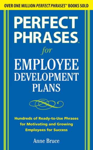 Perfect Phrases For Employee Development Plans Hundreds Of Readytouse Phrases For Motivating And Growing Employees For Success Anne Bruce