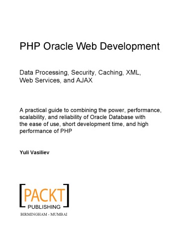 Php Oracle Web Development Data Processing Security Caching Xml Web Services And Ajax A Practical Guide To Combining The Power Performance Scalability And Reliability Of Oracle Database With The Ease Of Use Short Development Time And High Per Yuli Vasiliev