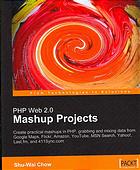 Php Web 20 Mashup Projects Create Practical Mashups In Php Grabbing And Mixing Data From Google Maps Flickr Amazon Youtube Msn Search Yahoo Lastfm And 411synccom Shuwai Chow Stoyan Stefanov