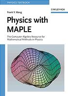Physics With Maple The Computer Algebra Resource For Mathematical Methods In Physics Frank Y Wang