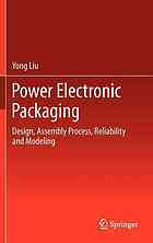 Power Electronic Packaging Design Assembly Process Reliability And Modeling 1st Edition Yong Liu Auth