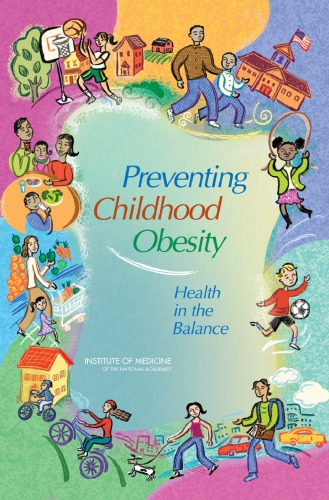 Preventing Childhood Obesity Health In The Balance Jeffrey Koplan Catharyn T Liverman Vivica I Kraak Institute Of Medicine Us Committee On Prevention Of Obesity In Children And Youth Institute Of Medicine Us Food And Nutrition Board All Authors