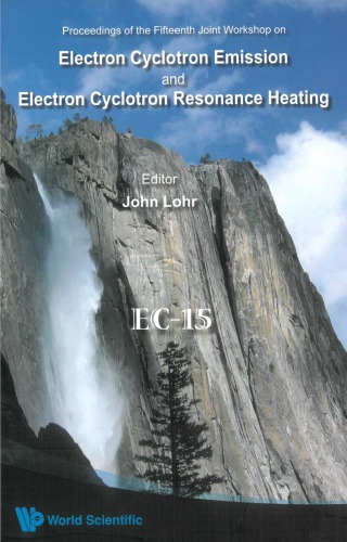 Proceedings Of The Fifteenth Joint Workshop On Electron Cyclotron Emission And Electron Cyclotron Resonance Heating Yosemite National Park California Usa 1013 March 2008 5th Ed John Lohr World Scientific Firm
