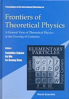 Proceedings Of The International Workshop On Frontiers Of Theoretical Physics A General View Of Theoretical Physics At The Crossing Of Centuries Beijing China 25 November 1999 F Sakata Ke Wu Enguang Zhao Zhongguo Ke Xue Yuan Institute Of Theoretical Physics Ibaraki Daigaku Rigakubu