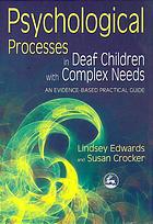 Psychological Processes In Deaf Children With Complex Needs An Evidencebased Practical Guide Lindsey Edwards Susan Crocker