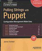 Pulling Strings With Puppet Configuration Management Made Easy James Turnbull