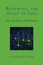 Renewing The Stuff Of Life Stem Cells Ethics And Public Policy Cynthia B Cohen