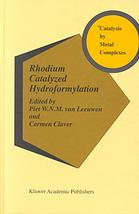Rhodium Catalyzed Hydroformylation P W N M Van Leeuwen Carmen Claver