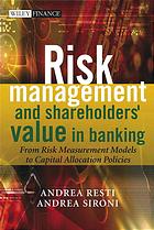 Risk Management And Shareholders Value In Banking From Risk Measurement Models To Capital Allocation Policies Andrea Sironi Andrea Resti