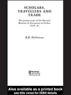 Scholars Travellers And Trade The Pioneer Years Of The National Museum Of Antiquities In Leiden 181840 Ruurd B Halbertsma