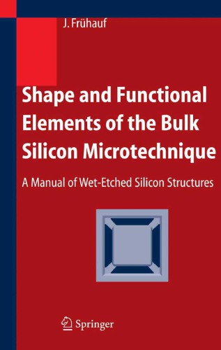 Shape And Functional Elements Of The Bulk Silicon Microtechnique A Manual Of Wetetched Silicon Structures Joachim Fruhauf
