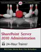 Sharepoint Server 2010 Administration 24hour Trainer Bill Crider Martin Reid Clint Richardson Todd Meister