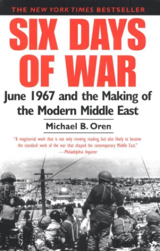 Six Day Storm The June 1967 War And The Creation Of The Modern Middle East Michael B Oren