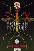 Six Modern Plagues And How We Are Causing Them Mark Jerome Walters