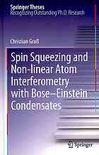 Spin Squeezing And Nonlinear Atom Interferometry With Boseeinstein Condensates 1st Edition Christian Gro Auth