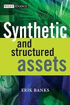 Synthetic And Structured Assets A Practical Guide To Investment And Risk Erik Banks