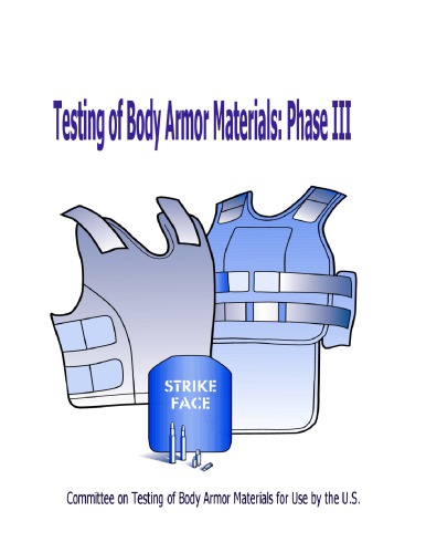 Testing Of Body Armor Materials Phase Iii National Research Council Us Committee On Testing Armor Materials For Use By The Us Army