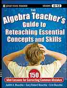 The Algebra Teachers Guide To Reteaching Essential Concepts And Skills 150 Minilessons For Correcting Common Mistakes 1st Ed Judith A Muschla Gary Robert Muschla Erin Muschlaberry