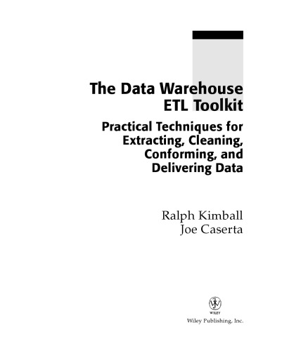 The Data Warehouse Etl Toolkit Practical Techniques For Extracting Cleaning Conforming And Delivering Data Ralph Kimball Joe Caserta