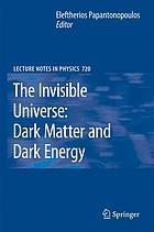 The Invisible Universe Dark Matter And Dark Energy 1st Edition George Lazarides Auth