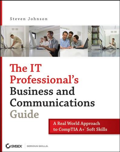 The It Professionals Business And Communications Guide A Realworld Approach To Comptia A Soft Skills Steven Johnson