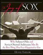 The Joy Of Sox Why Sarbanesoxley And Serviceoriented Architecture May Be The Best Thing That Ever Happened To You Hugh Taylor