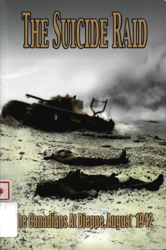 The Suicide Raid The Canadians At Dieppe August 19th 1942 N M Christie