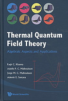 Thermal Quantum Field Theory Algebraic Aspects And Applications F C Khanna Et Al