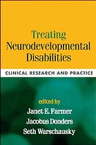 Treating Neurodevelopmental Disabilities Clinical Research And Practice Janet E Farmer Jacobus Donders Seth A Warschausky