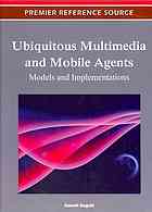Ubiquitous Multimedia And Mobile Agents Models And Implementations Susmit Bagchi