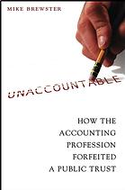 Unaccountable How The Accounting Profession Forfeited A Public Trust Mike Brewster