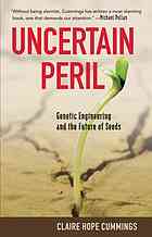 Uncertain Peril Genetic Engineering And The Future Of Seeds Claire Hope Cummings